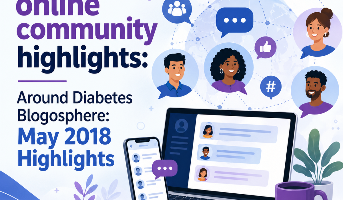 Diabetes online community highlights: Around Diabetes Blogosphere: May 2018 Highlights