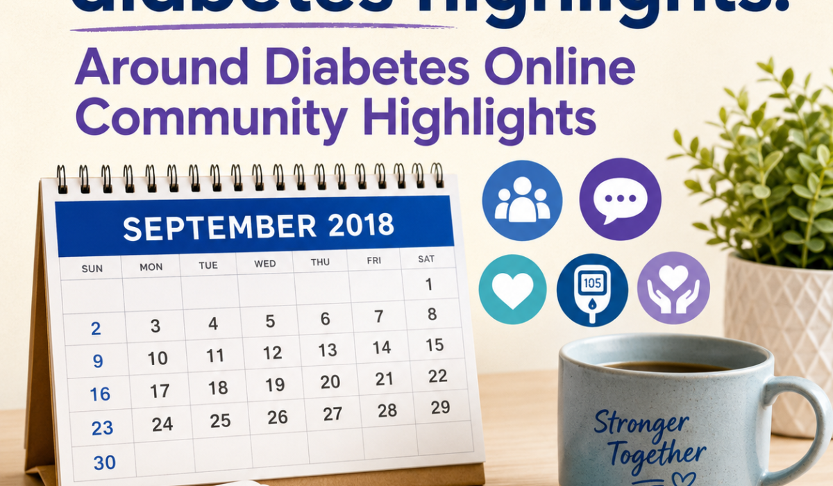 September 2018 diabetes highlights: Around Diabetes Online Community Highlights