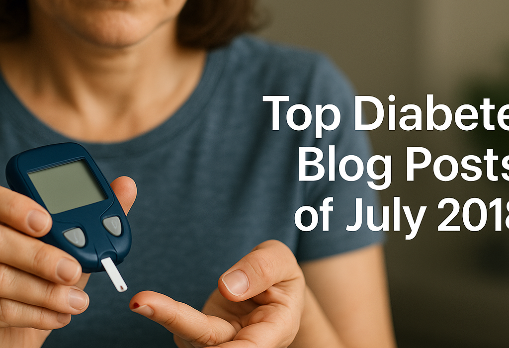 Best diabetes blog posts from July 2018 featuring tips and stories