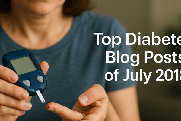 Best diabetes blog posts from July 2018 featuring tips and stories